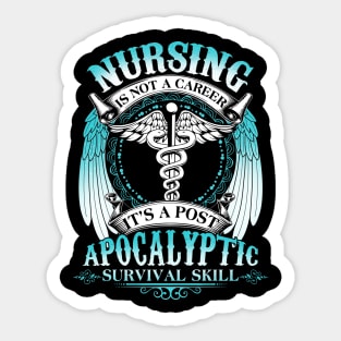 Nursing Is Not A Career It's Post Apocalyptic Survival Skill Sticker